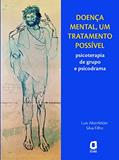 Ler Doença mental, um tratamento possível: Psicoterapia de grupo e psicodrama, do autor Luis Altenfelder Silva Filho
