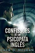 Ler Confissões De Um Psicopata Inglês, do autor Jack D. McLean