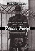 Ler O agente penitenciário e a criação da polícia penal: um debate sobre identidade e reconhecimento social, do autor Gleidy Braga Ribeiro Ler O agente penitenciário e a criação da polícia penal: um debate sobre identidade e reconhecimento social, do autor Gleidy Braga Ribeiro