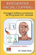 Ler Integrative Facial Cupping: Drenagem linfática e protocolos de lifting facial com ventosas, do autor Carlos Paulo