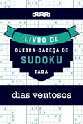Ler Livro de quebra-cabeças de Sudoku para dias ventosos (Portuguese Edition), do autor Riddler Books Ler Livro de quebra-cabeças de Sudoku para dias ventosos (Portuguese Edition), do autor Riddler Books