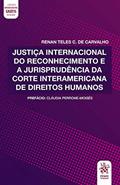 Ler Justiça Internacional do Reconhecimento e a Jurisprudência da Corte Interamericana de Direitos Humanos, do autor Renan Teles C. de Carvalho