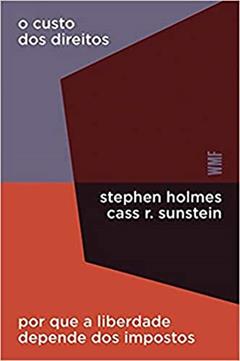 O custo dos direitos: Por que a liberdade depende dos impostos, do autor Stephen Holmes; Cass R. Sunstein