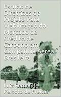 Ler Estudo de Diretrizes de Projeto Para Viabilização do Mercado de Crédito de Carbono em Companhia Aérea Brasileira, do autor Luiz Fernando Peixoto de Freitas Ler Estudo de Diretrizes de Projeto Para Viabilização do Mercado de Crédito de Carbono em Companhia Aérea Brasileira, do autor Luiz Fernando Peixoto de Freitas