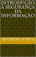 Ler Introdução à Segurança da Informação, do autor Severino Paiva; Josenaldo Souza Silva; Jionath Santana; Luidson Santos