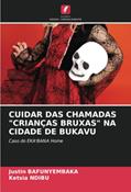 Ler CUIDAR DAS CHAMADAS "CRIANÇAS BRUXAS" NA CIDADE DE BUKAVU: Caso do EKA'BANA Home, do autor Justin Bafunyembaka; Ketsia Ndibu