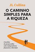 Ler O caminho simples para a riqueza: Conselhos de pai para filha sobre independência financeira e liberdade, do autor J. L. Collins