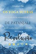 Ler Yoga Sutras de Patanjali Revolução: Como a Sabedoria Atemporal do Yoga Pode Revolucionar Nossa Vida Hoje, do autor Giridhari Das Ler Yoga Sutras de Patanjali Revolução: Como a Sabedoria Atemporal do Yoga Pode Revolucionar Nossa Vida Hoje, do autor Giridhari Das