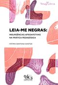 Ler Leia-me negras: insurgências afroafetivas na prática pedagógica, do autor Fátima Santana Santos Ler Leia-me negras: insurgências afroafetivas na prática pedagógica, do autor Fátima Santana Santos