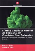 Ler Síntese Catalítica Natural de Chalcone em Condições Sem Solventes: Síntese de Calcones como intermediário em Síntese Orgânica, do autor Pravina Piste; Samarth Patil
