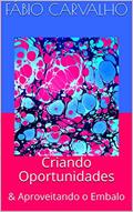 Ler Criando Oportunidades : & Aproveitando o Embalo, do autor Fábio Carvalho Ler Criando Oportunidades : & Aproveitando o Embalo, do autor Fábio Carvalho