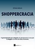 Ler Shoppercracia: O gerenciamento por categoria: do planejamento à execução. O shopper no centro de todas as decisões, do autor Fátima Merlin Ler Shoppercracia: O gerenciamento por categoria: do planejamento à execução. O shopper no centro de todas as decisões, do autor Fátima Merlin