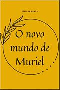Ler O novo mundo de Muriel, do autor Liliane Prata Ler O novo mundo de Muriel, do autor Liliane Prata