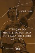 Ler Atuação do Ministério Público do Trabalho Como Árbitro, do autor Janguiê Diniz Ler Atuação do Ministério Público do Trabalho Como Árbitro, do autor Janguiê Diniz