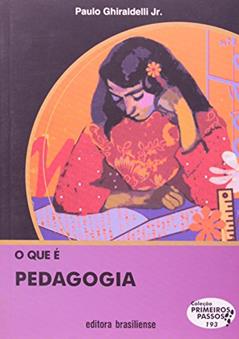 O que É Pedagogia - Volume 193. Coleção Primeiros Passos, do autor Paulo Ghiraldelli Junior