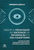 Ler Direito à privacidade na sociedade da informação e o pós-panoptismo: uma análise sobre privacidade e regulação da proteção de dados pessoais, do autor Frederico Jacinto Cardoso Gazolla