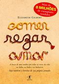 Comer, rezar, amar: A busca de uma mulher por todas as coisas da vida na Itália, na Índia e na Indonésia, do autor Elizabeth Gilbert