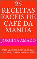 Ler 25 Receitas Fáceis de Café da Manhã: Para você não ficar só no café com leite, paõzinho e manteiga (Banquete Fácil Livro 4), do autor Jorgina Amado