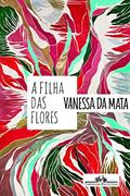 Ler A filha das flores, do autor Vanessa da Mata