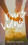 Ler Duas Vidas, Um Recomeço, do autor Vanessa Soares