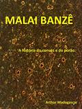 Ler MALAI BANZÊ, do autor ARTHUR MADAGASCAR Ler MALAI BANZÊ, do autor ARTHUR MADAGASCAR