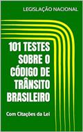 Ler 101 TESTES SOBRE O CÓDIGO DE TRÂNSITO BRASILEIRO: Com Respostas e Citações da Lei, do autor LEGISLAÇÃO NACIONAL