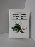 Ler BANHOS E ERVAS NA FORCA DOS ORIXAS, do autor AUGUSTO, PAULO E SOUTO, CLAUDIA Ler BANHOS E ERVAS NA FORCA DOS ORIXAS, do autor AUGUSTO, PAULO E SOUTO, CLAUDIA