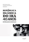 Ler República Islâmica do Irã 40 anos: de Khomeini a Soleimani, do autor Renatho Costa (org.); Andrew Traumann (org.) Ler República Islâmica do Irã 40 anos: de Khomeini a Soleimani, do autor Renatho Costa (org.); Andrew Traumann (org.)