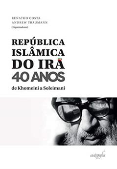 República Islâmica do Irã 40 anos: de Khomeini a Soleimani, do autor Renatho Costa (org.); Andrew Traumann (org.)