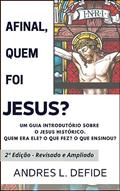 Ler Afinal, quem foi JESUS?: Um guia introdutório sobre o Jesus Histórico (A Bíblia como você nunca viu), do autor A. L. DEFIDE