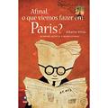Ler Afinal o que Viemos Fazer em Paris?, do autor Alberto Villas