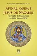 Ler Afinal Quem e Jesus de Nazare: Formação de Catequistas no Estilo Catecumenal, do autor sdb Pe. João da Silva Mendonça Filho Ler Afinal Quem e Jesus de Nazare: Formação de Catequistas no Estilo Catecumenal, do autor sdb Pe. João da Silva Mendonça Filho
