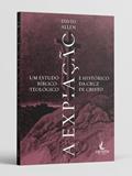 Ler A Expiação - Um Estudo Bíblico-Teológico e Histórico da Cruz de Cristo, do autor David L. Allen