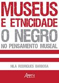 Ler Museus e etnicidade: o negro no pensamento museal, do autor Nila Rodrigues Barbosa