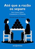 Ler Até que a razão os separe: Dez cenas sobre casamento e filosofia, do autor Eduardo Vicentini de Medeiros