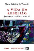 Ler A vida em rebelião: jovens em conflito com a lei, do autor Maria Cristina Gonçalves Vicentin