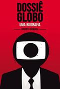 Ler Dossiê Globo - Uma Biografia, do autor Roberto Gândara
