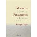 Ler Memórias, Histórias, Pensamentos e Lorotas, do autor Rodrigo Lopes