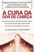 Ler A Cura da Dor de Cabeça, do autor Joseph Kandel; David Sudderth