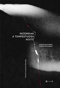 Ler Incendiar a Tempestuosa Noite: Imagens da Verdade, Imagens da Coragem, do autor Gabriel Lacerda de Resende Ler Incendiar a Tempestuosa Noite: Imagens da Verdade, Imagens da Coragem, do autor Gabriel Lacerda de Resende