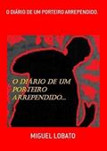 Ler O Diario de Um Porteiro Arrependido., do autor Miguel Lobato