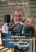 Ler Memorias de Um Ex Facebokiano Arrependido, do autor Paulo Trevisan
