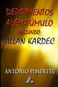 Ler DEPOIMENTOS DE ALÉM-TÚMULO SEGUNDO ALLAN KARDEC (Portuguese Edition), do autor ANTONIO PIMENTEL