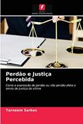 Ler Perdão e Justiça Percebida: Como a expressão de perdão ou não perdão afeta o senso de justiça da vítima, do autor Tarneem Sarkes Ler Perdão e Justiça Percebida: Como a expressão de perdão ou não perdão afeta o senso de justiça da vítima, do autor Tarneem Sarkes