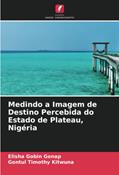 Ler Medindo a Imagem de Destino Percebida do Estado de Plateau, Nigéria, do autor Elisha Gobin Gonap; Gontul Timothy Kitwuna