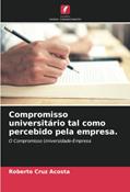 Ler Compromisso universitário tal como percebido pela empresa.: O Compromisso Universidade-Empresa, do autor Roberto Cruz Acosta Ler Compromisso universitário tal como percebido pela empresa.: O Compromisso Universidade-Empresa, do autor Roberto Cruz Acosta