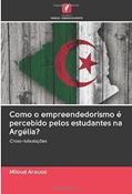 Ler Como o empreendedorismo é percebido pelos estudantes na Argélia?: Cross-tabulações, do autor Miloud Aroussi