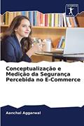 Ler Conceptualização e Medição da Segurança Percebida no E-Commerce, do autor Aanchal Aggarwal