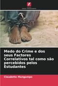 Ler Medo do Crime e dos seus Factores Correlativos tal como são percebidos pelos Estudantes, do autor Claudette Mangampo; Alexon Nemecius Pandaan Ler Medo do Crime e dos seus Factores Correlativos tal como são percebidos pelos Estudantes, do autor Claudette Mangampo; Alexon Nemecius Pandaan