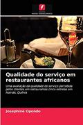 Ler Qualidade do serviço em restaurantes africanos: Uma avaliação da qualidade do serviço percebida pelos clientes em restaurantes cinco estrelas em Nairobi, Quênia, do autor JOSEPHINE OPONDO Ler Qualidade do serviço em restaurantes africanos: Uma avaliação da qualidade do serviço percebida pelos clientes em restaurantes cinco estrelas em Nairobi, Quênia, do autor JOSEPHINE OPONDO